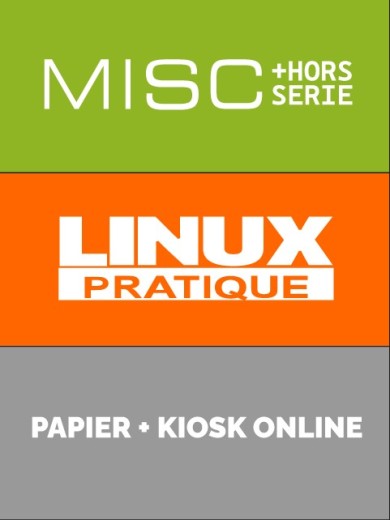 Abonnement à 6 N° Linux Pratique + 6 N° MISC + 3 N° HS - Edition papier + Kiosk Online